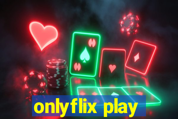 onlyflix play